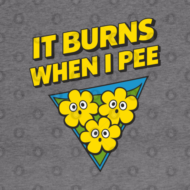 It Burns When I Pee Awkward Humor by Anticorporati