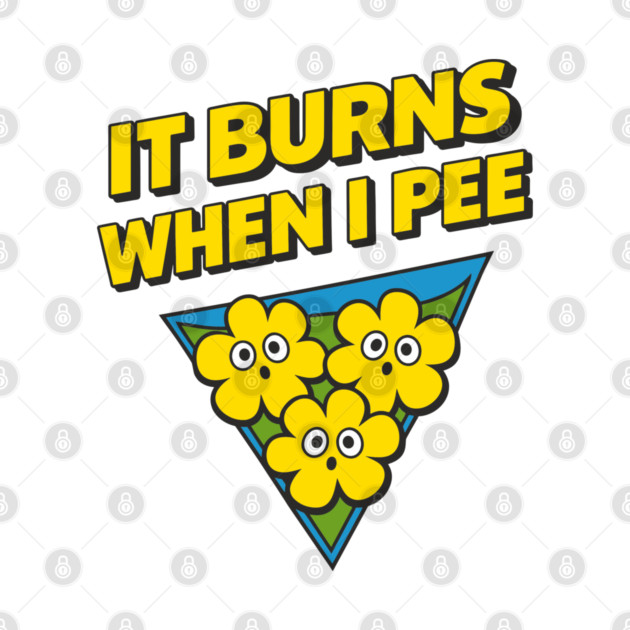 It Burns When I Pee Awkward Humor by Anticorporati