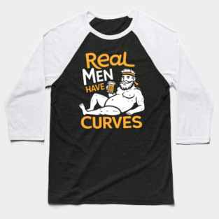 Real Men Have Curves Dad Bod Humor Baseball T-Shirt