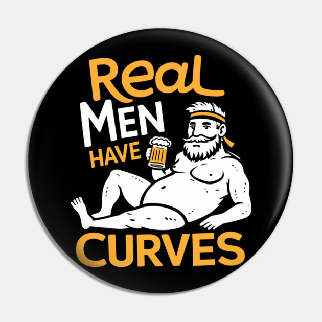 Real Men Have Curves Dad Bod Humor Pin by Anticorporati