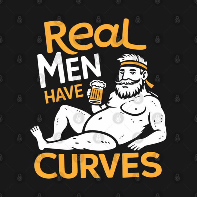 Real Men Have Curves Dad Bod Humor by Anticorporati