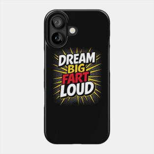 Dream Big Fart Loud Silly Immature Attitude Phone Case
