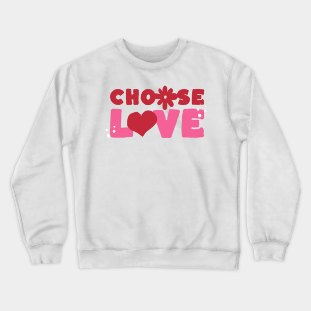 Choose Love Valentines Themed Design Crewneck Sweatshirt by TurnEffect