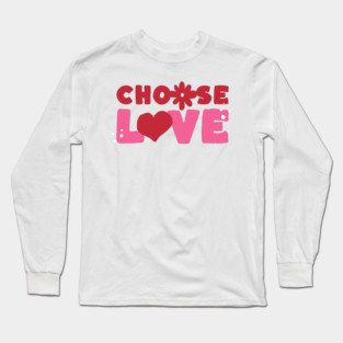 Choose Love Valentines Themed Design Long Sleeve T-Shirt