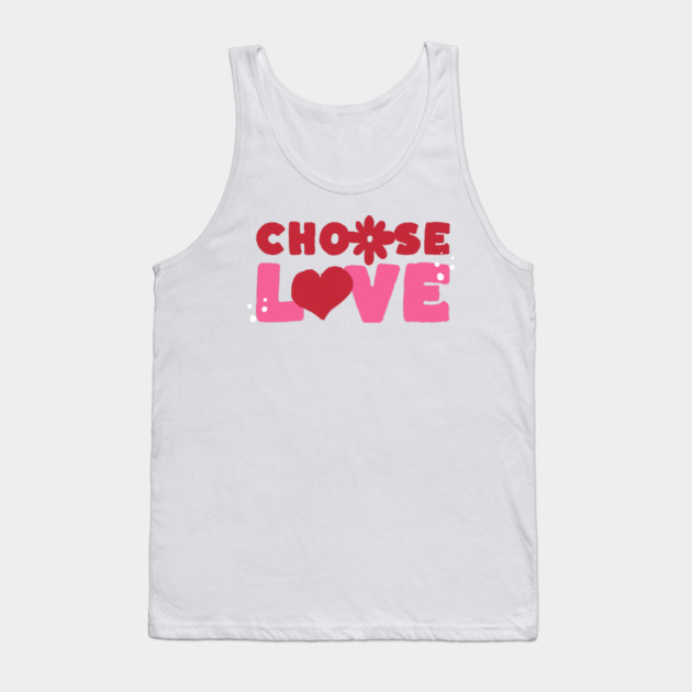 Choose Love Valentines Themed Design Tank Top by TurnEffect
