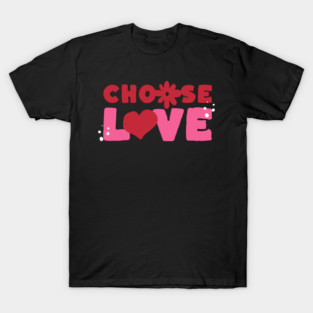 Choose Love Valentines Themed Design T-Shirt