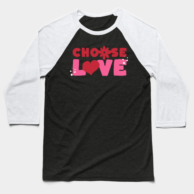 Choose Love Valentines Themed Design Baseball T-Shirt by TurnEffect