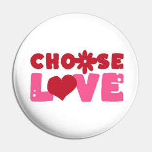 Choose Love Valentines Themed Design Pin