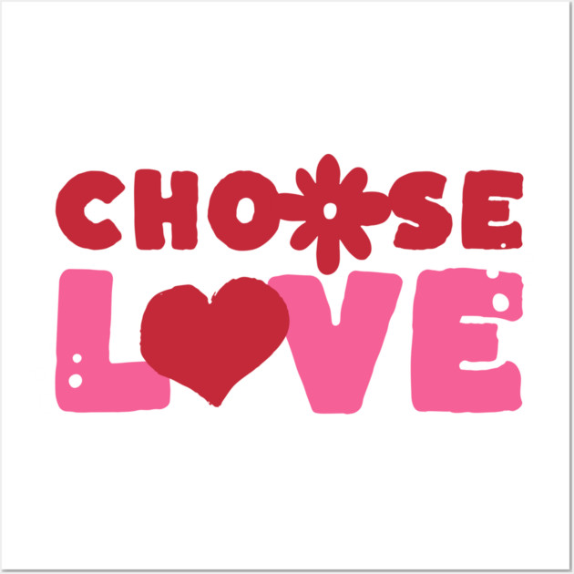 Choose Love Valentines Themed Design Wall Art by TurnEffect