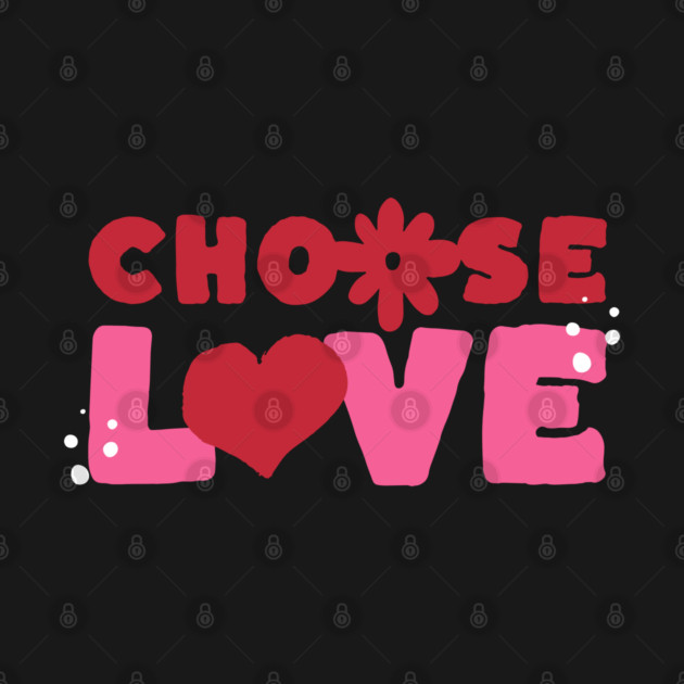 Choose Love Valentines Themed Design by TurnEffect