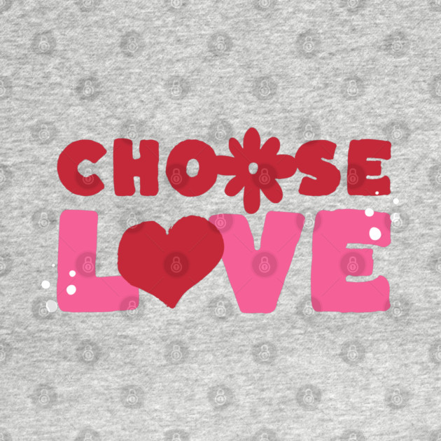 Choose Love Valentines Themed Design by TurnEffect