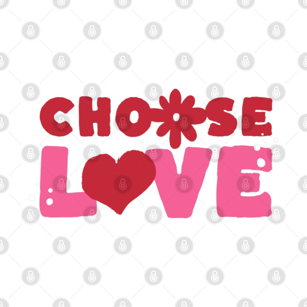 Choose Love Valentines Themed Design by TurnEffect