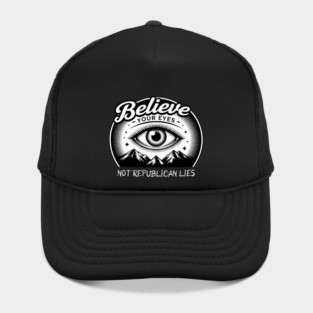 Believe Your Eyes, Not Republican Lies Hat
