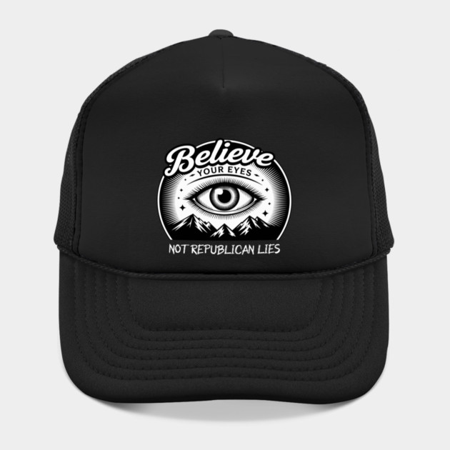 Believe Your Eyes, Not Republican Lies by Charles's Store 8