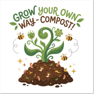 Compost Humor - Grow Your Own Way with Happy Garden Friends Posters and Art
