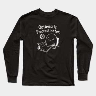Optimistic Procrastinator Long Sleeve T-Shirt