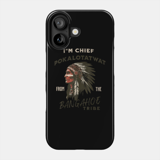 I'm-Chief-Pokalotatwat-From-The-Tribe Phone Case by dtr_art
