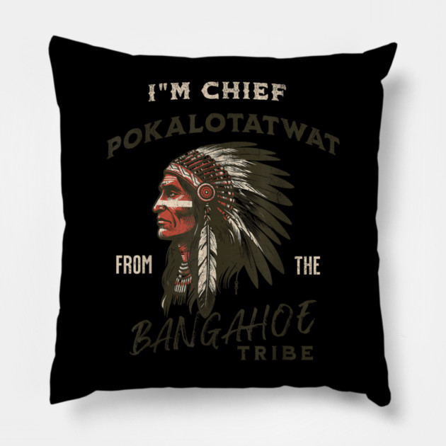 I'm-Chief-Pokalotatwat-From-The-Tribe Pillow by dtr_art