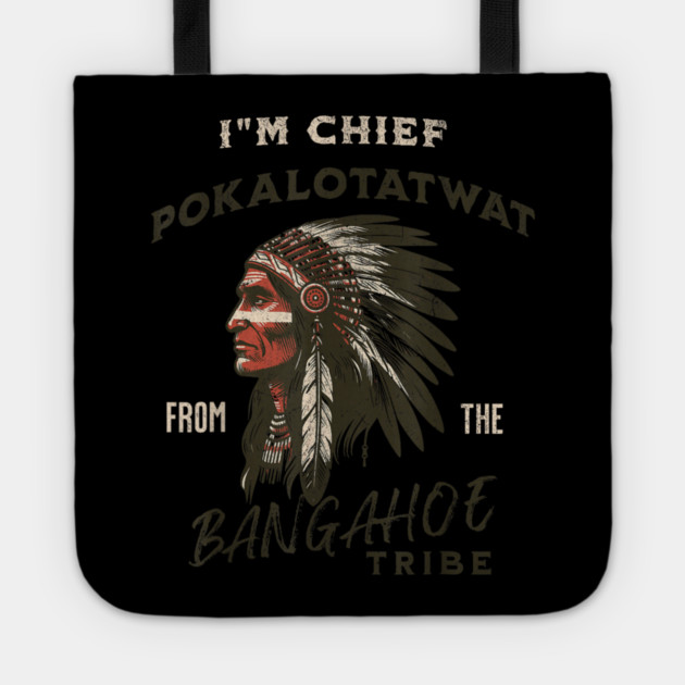 I'm-Chief-Pokalotatwat-From-The-Tribe Tote by dtr_art