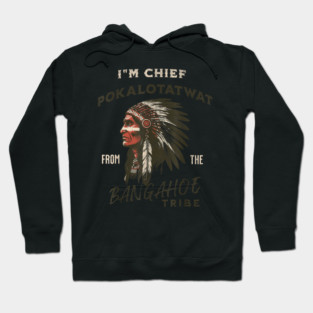 I'm-Chief-Pokalotatwat-From-The-Tribe Hoodie