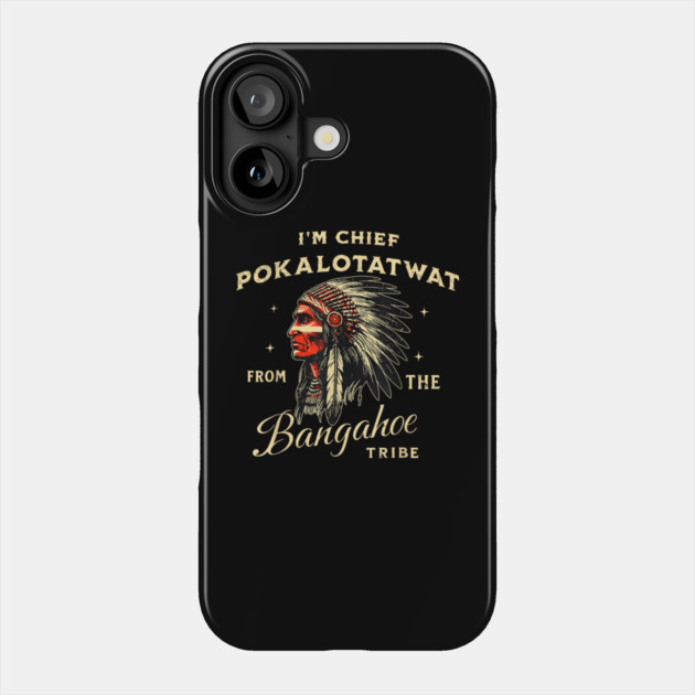 I'm-Chief-Pokalotatwat-From-The-Tribe Phone Case by dtr_art