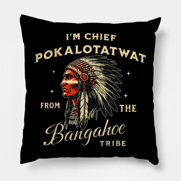 I'm-Chief-Pokalotatwat-From-The-Tribe Pillow by dtr_art