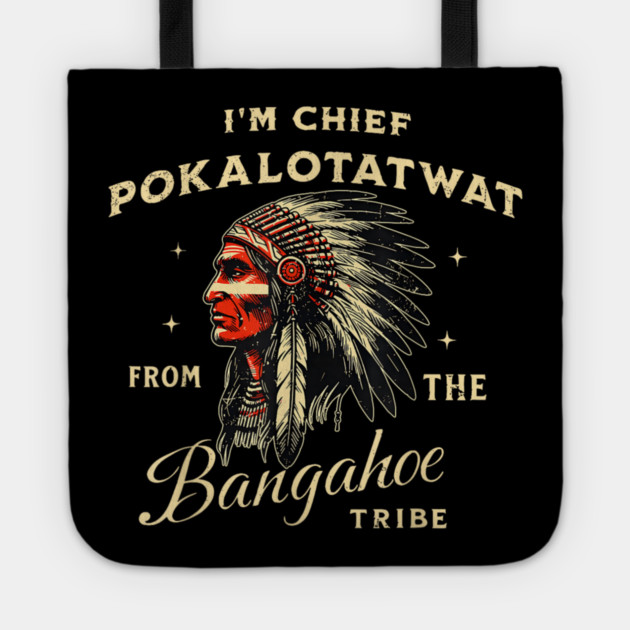 I'm-Chief-Pokalotatwat-From-The-Tribe Tote by dtr_art