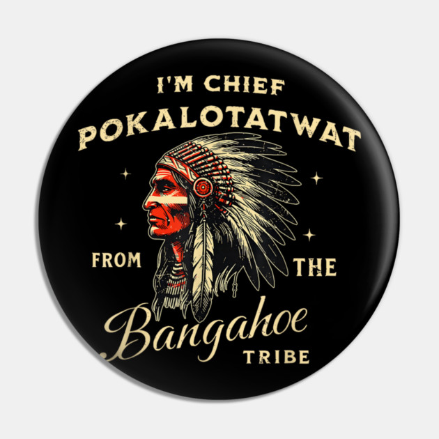 I'm-Chief-Pokalotatwat-From-The-Tribe Pin by dtr_art