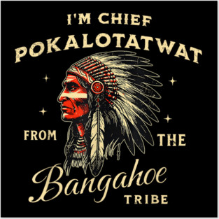 I'm-Chief-Pokalotatwat-From-The-Tribe Posters and Art
