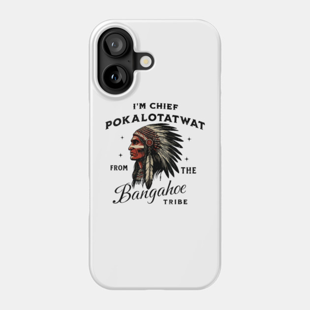 I'm-Chief-Pokalotatwat-From-The-Tribe Phone Case by dtr_art