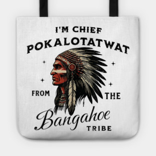 I'm-Chief-Pokalotatwat-From-The-Tribe Tote