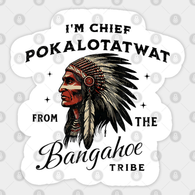 I'm-Chief-Pokalotatwat-From-The-Tribe Sticker by dtr_art