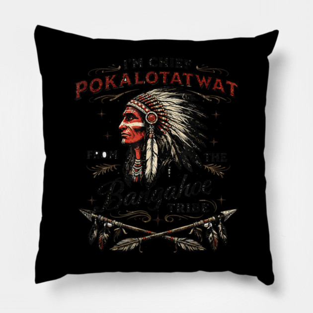 I'm-Chief-Pokalotatwat-From-The-Tribe Pillow by dtr_art