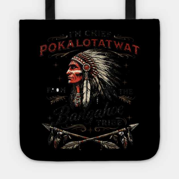 I'm-Chief-Pokalotatwat-From-The-Tribe Tote by dtr_art