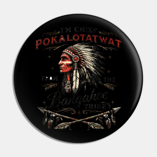 I'm-Chief-Pokalotatwat-From-The-Tribe Pin by dtr_art