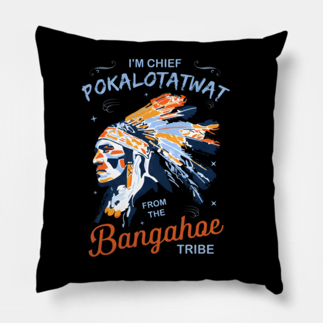I'm-Chief-Pokalotatwat-From-The-Tribe Pillow by dtr_art