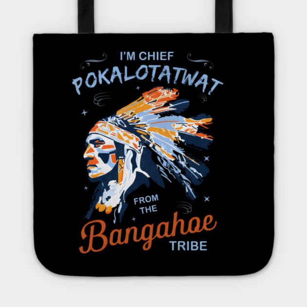 I'm-Chief-Pokalotatwat-From-The-Tribe Tote by dtr_art