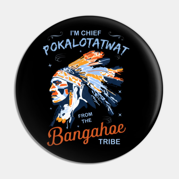 I'm-Chief-Pokalotatwat-From-The-Tribe Pin by dtr_art