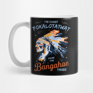 I'm-Chief-Pokalotatwat-From-The-Tribe Mug