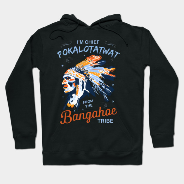 I'm-Chief-Pokalotatwat-From-The-Tribe Hoodie by dtr_art