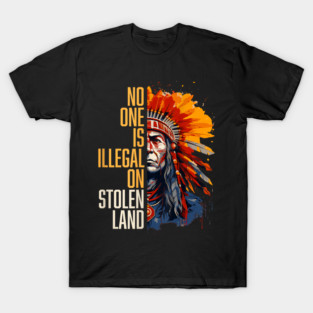 No-One-Is-Illegal-On-Stolen-Land T-Shirt
