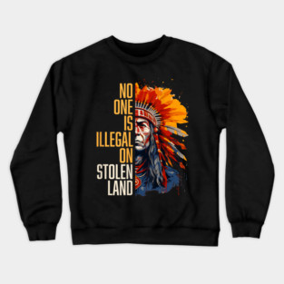 No-One-Is-Illegal-On-Stolen-Land Crewneck Sweatshirt