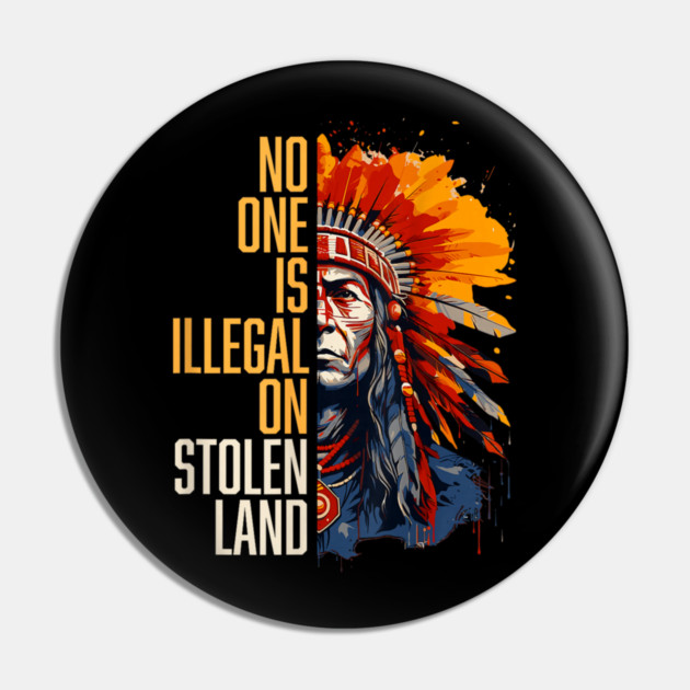 No-One-Is-Illegal-On-Stolen-Land Pin by dtr_art