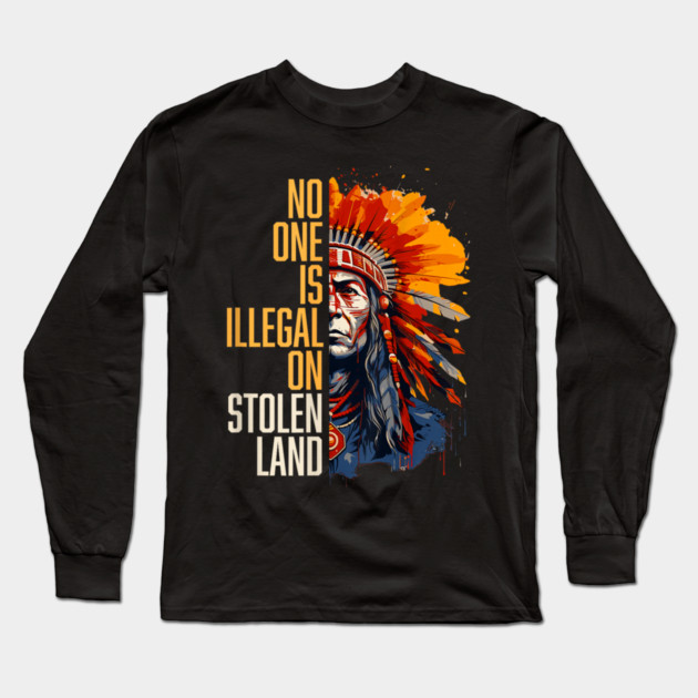No-One-Is-Illegal-On-Stolen-Land Long Sleeve T-Shirt by dtr_art