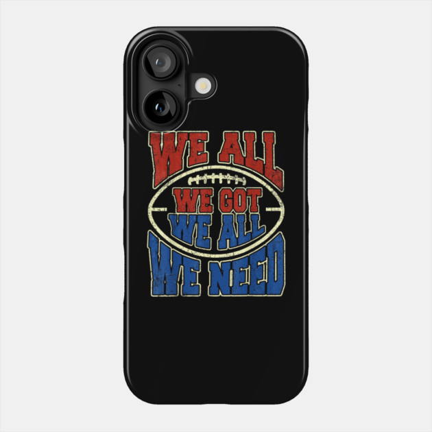 Patriots WE GOT ALL WE NEED Phone Case by dtr_art