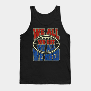Patriots WE GOT ALL WE NEED Tank Top