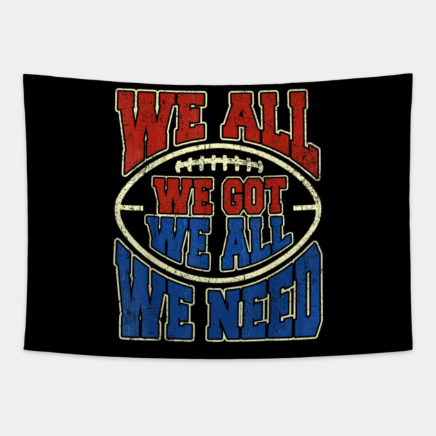Patriots WE GOT ALL WE NEED Tapestry by dtr_art