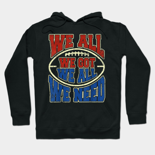 Patriots WE GOT ALL WE NEED Hoodie by dtr_art