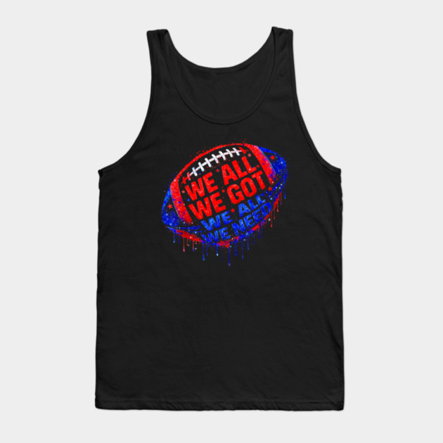Patriots WE GOT ALL WE NEED Tank Top by dtr_art