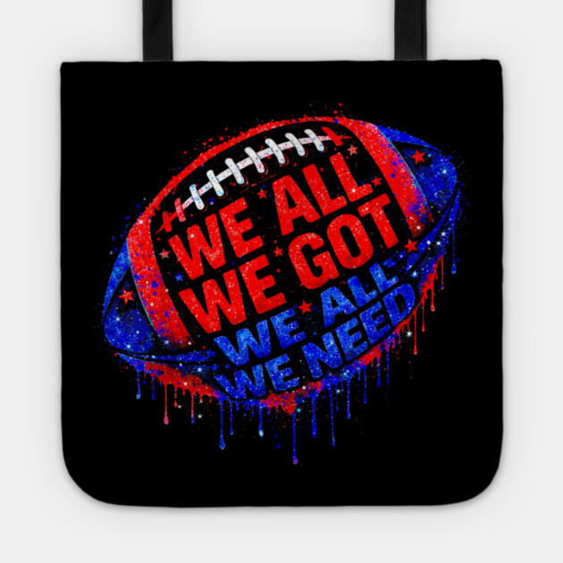 Patriots WE GOT ALL WE NEED Tote by dtr_art